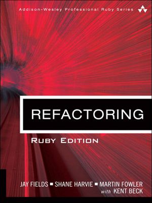 [Addison-Wesley Professional Ruby Series 01] • Refactoring · Ruby Edition